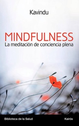 [6299] Mindfulness : la meditación de conciencia plena : una aproximación contemporánea a la meditación budista / Kavindu (Alejandro Velasco) 