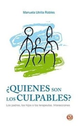 [6305] ¿Quiénes son los culpables: los padres, los hijos o los terapéutas? : interacciones / Manuela Utrilla Robles