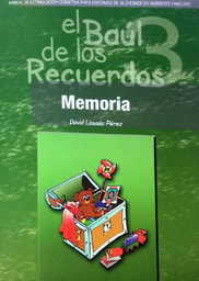 [6364] El Baúl de los recuerdos : manual de estimulación cognitiva para enfermos de Alzheimer en ambiente familiar : memoria : Vol.3 / David Losada Pérez ... [et al.]