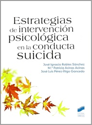 [6376] Estrategias de intervención psicológica en la conducta suicida / José Ignacio Robles Sánchez, Mª Patricia Acinas Acinas, José Luis Pérez-Íñigo Gancedo