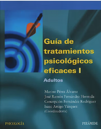 [6392] Guía de tratamientos psicológicos eficaces I : adultos / coordinadores Marino Pérez Álvarez ... [et al.] 