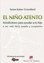 [6559] El niño atento : mindfulness para ayudar a tu hijo a ser más feliz, amable y compasivo / Susan Kaiser Greenland 