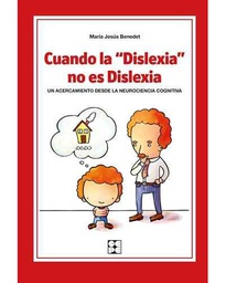 [6595] Cuando la dislexia no es dislexia : un acercamiento desde la neurociencia cognitiva / María Jesús Benedet