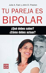 [6699] Tu pareja es bipolar : ¿qué debes saber? ¿cómo debes actuar? / Julie A. Fast y John D. Preston ; traducción de Ana Riera