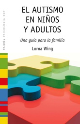 [6714] El Autismo en niños y adultos : una guía para la familia / Lorna Wing ; [traducción de Pilar Paterna Molina]