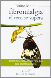 [6737] Fibromialgia : el reto se supera : evidencias, experiencias y medios para el afrontamiento / Bruno Moioli