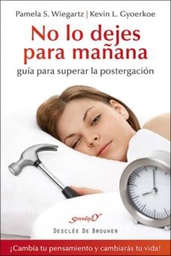 [6740] No lo dejes para mañana : guía para superar la postergación / Pamela S. Wiegartz, Kevin L. Gyoerkoe