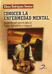 [6744] Conocer la enfermedad mental : (Salud mental para el siglo XXI) : cuidar, rehabilitar e integrar / Elena Rodríguez Seoane