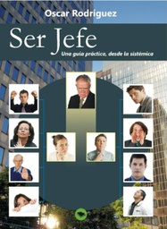 [6756] Ser jefe : una guía práctica, desde la sistémica / Óscar Rodríguez