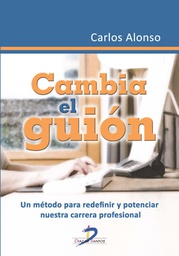 [6765] Cambia el guión : un método para redefinir y potenciar nuestra carrera profesional  / Carlos Alonso
