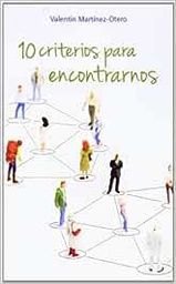 [6771] 10 criterios para encontrarnos / Valentín Martínez-Otero