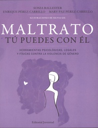 [6780] Maltrato, tú puedes con él : herramientas psicológicas, legales y físicas contra la violencia de género / Sonia Ballester, Enrique Pérez-Carrillo, Mary Paz Pérez-Carrillo 