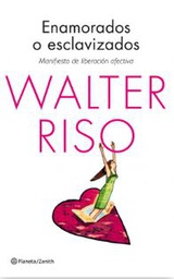 [6802] Enamorados o esclavizados : manifiesto de liberación afectiva / Walter Riso
