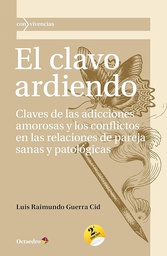 [6812] El Clavo ardiendo : claves de las adicciones amorosas y los conflictos en las relaciones de pareja sanas y patológicas / Luis Raimundo Guerra Cid