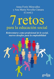 [6835] 7 retos para la educación social : reinventarse como profesional de lo social, nuevos desafíos para la empleabilidad / Anna Forés y Ana María Novella (coord.)