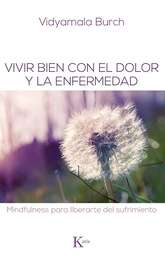 [6836] Vivir bien con el dolor y la enfermedad : mindfulness para liberarte del sufrimiento / Vidyamala Burch ; traducción de David González Raga 