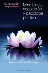 [6839]  Mindfulness, aceptación y psicología positiva :  las siete bases del bienestar / Todd B. Kashdan y Joseph Ciarrochi ; [traducción: Raquel Mosquera]