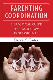 [6881]  Parenting coordination : a practical guide for family law professionals / Debra K. Carter