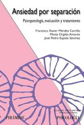 [6892] Ansiedad por separación : psicopatología, evaluación y tratamiento / Francisco Xavier Méndez Carrillo, Mireia Orgilés Amorós, José Pedro Espada Sánchez