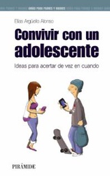 [6894] Convivir con un adolescente : ideas para acertar de vez en cuando / Elías Argüello Alonso