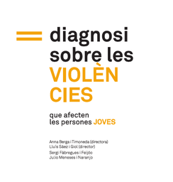 [6940] Diagnosi sobre les violències que afecten les persones joves / Anna Berga i Timoneda, Lluís Sáez i Giol (directors) ; Sergi Fàbregues i Feijóo, Julio Meneses i Naranjo