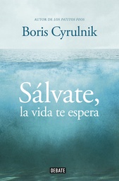 [6974] Sálvate, la vida te espera / Boris Cyrulnik ; traducción de Maria Pons Irazazábal