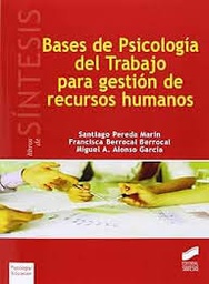 [6975] Bases de Psicología del Trabajo para gestión de recursos humanos / Santiago Pereda Marín, Francisca Berrocal Berrocal, Miguel A. Alonso García