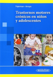 [7003] Trastornos motores crónicos en niños y adolescentes / Natalio Fejerman, Hugo A. Arroyo, [editors]