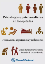 [7009] Psicólogos y psicoanalistas en hospitales : formación, experiencia y reflexiones / Leticia Hernández Valderrama, Laura Ruth Lozano Treviño