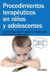 [7060] Procedimientos terapéuticos en niños y adolescentes / coordinadores: Juan M. Ortigosa Quiles, Francisco X. Méndez Carrillo, Antonio Riquelme Marín