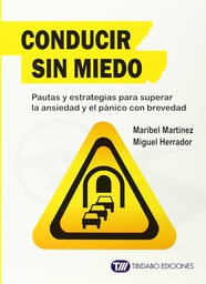 [7071] Conducir sin miedo : pautas y estrategias para superar la ansiedad y el pánico con brevedad / Maribel Martínez, Miguel Herrador