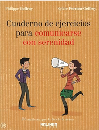 [7082] Cuaderno de ejercicios para comunicarse con serenidad / Philippe Geffroy, Sylvie Ferrieu-Geffroy ; [traducción: Josep Carles Laínez]
