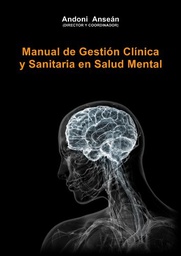 [7140] Manual de Gestión Clínica y Sanitaria en Salud Mental / Andoni Anseán