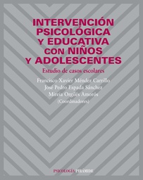 [7146] Intervención psicológica y educativa con niños y adolescentes : estudio de casos escolares / coordinadores Francisco Xavier Méndez Carrillo, José Pedro Espada Sánchez, Mireia Orgilés Amorós