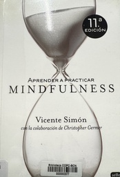 [7165] Aprender a practicar mindfulness : y abrir el corazón a la sabiduría y la compasión / Vicente Simón ; con la colaboración de Christopher K. Germer 