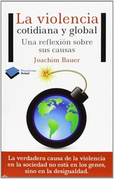 [7185] La Violencia cotidiana y global : una reflexión sobre sus causas / Joachim Bauer