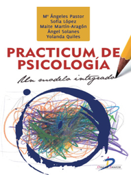 [7190] Practicum de psicología : un modelo integrado / Mª Ángeles Pastor Mira ... [et al.]
