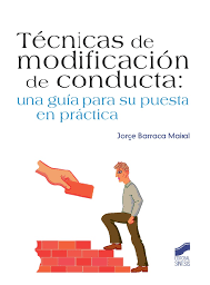 [7206] Técnicas de modificación de conducta : una guía para su puesta en práctica / Jorge Barraca Mairal