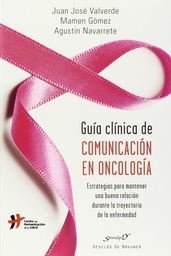 [7208] Guía clínica de comunicación en oncología / Juan José Valverde, Mamen Gómez Colldefors, Agustín Navarrete Montoya