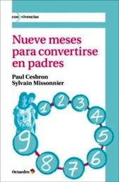 [7287] Nueve meses para convertirse en padres : diálogo entre un obstetra y un psicoanalista / Paul Cesbron, Sylvain Missonnier ; traducción de Rosa Bertran Alcáraz ; revisada por Juan Larbán Vera