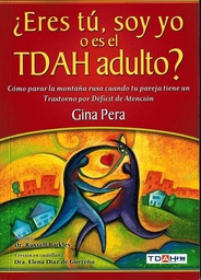 [7291] ¿Eres tú, soy yo o es el TDAH adulto? :  cómo parar la montaña rusa cuando tu pareja tiene un trastorno por déficit de atención / Gina Pera ; Elena Díaz de Guereñu]