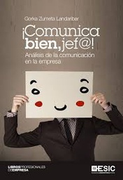 [7296] Comunica bien, jef@! : análisis de la comunicación en la empresa / Gorka Zumeta