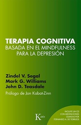 [7298] Terapia cognitiva basada en el mindfulness para la depresión / Zindel V. Segal, J. Mark G. Williams, John D. Teasdale ; prólogo de Jon Kabat-Zinn ; traducción del inglés de David González Raga y Fernando Mora 