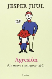 [7301] Agresión : ¿un nuevo y peligroso tabú? /  Jesper Juul ; traducción de Ana Schulz 