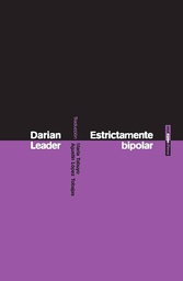 [7352] Estrictamente bipolar / Darian Leader ; traducción de María Tabuyo y Agustín López Tobajas