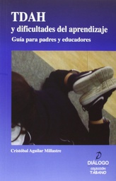 [7358] TDAH y dificultades del aprendizaje : guía para padres y educadores / Cristóbal Aguilar Millastre