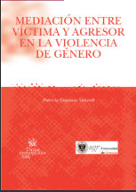 [7372] Mediación entre víctima y agresor en la violencia de género : la mediación entre la víctima y el agresor en el ámbito de la violencia de género : ¿una oportunidad o un desatino? / Patricia Esquinas Valverde