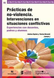 [7410] Prácticas de no-violencia : intervenciones en situaciones conflictivas : experiencias con docentes, padres y alumnos / Andrea Kaplan y Yanina Berezán, (comps.) ; Alvaro Ayala del Castillo... [et al.]