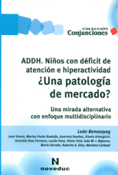 [7416] ADDH, niños con déficit de atención e hiperactividad : ¿una patología de mercado? : una mirada alternativa con enfoque multidisciplinario / Léon Benasayag ; Juan Vasen... [et al.].