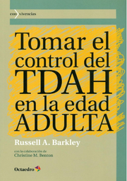 [7426] Tomar el control del TDAH en la edad adulta / Russell A. Barkley con la colaboración de Christine M. Benton ; [traducción al castellano: Manuel León Urrutia] 